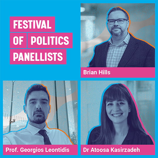 Graphic containing a logo that says Festival of Politics panellists, image of professor Georgios Leontidis, image of doctor Atoosa Kasirzadeh, image of Brian Hills.